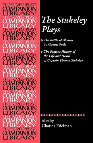 The Stukeley Plays: 'The Battle of Alcazar' by George Peel and 'The Famous History of the Life and Death of Captain Thomas Stukeley' (Revels Plays Companions Library)