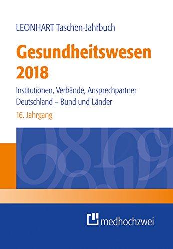 LEONHART Taschen-Jahrbuch Gesundheitswesen 2018. Institutionen, Verbände, Ansprechpartner. Deutschland - Bund und Länder