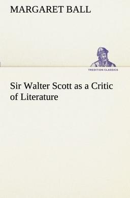 Sir Walter Scott as a Critic of Literature (TREDITION CLASSICS)