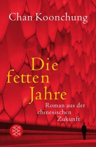 Die fetten Jahre: Roman aus der chinesischen Zukunft