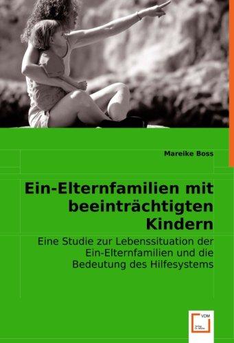 Ein-Elternfamilien mit beeinträchtigten Kindern: Eine Studie zur Lebenssituation der Ein-Elternfamilien und die Bedeutung des Hilfesystems