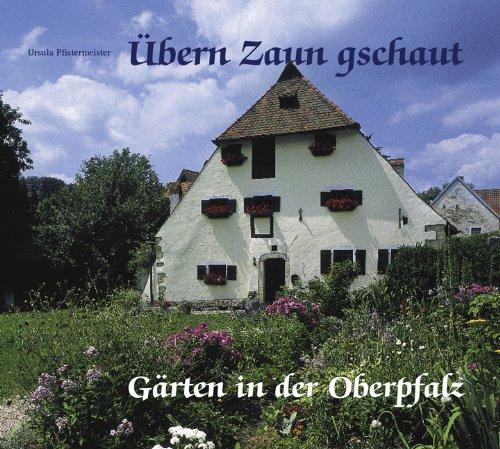 Übern Zaun geschaut: Gärten in der Oberpfalz