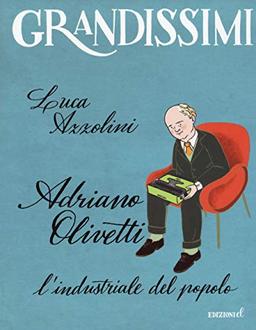 Adriano Olivetti. L'industriale del popolo. Ediz. a colori (Grandissimi)