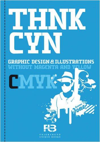 Think Cyan: Graphic Design & Illustrations without Magenta and Yellow (THNK CMYK)