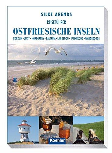 Reiseführer Ostfriesische Inseln: Borkum Juist Norderney Baltrum Langeoog Spiekeroog Wangerooge