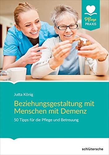 Beziehungsgestaltung mit Menschen mit Demenz: 50 Tipps für die Pflege und Betreuung: 50 Tipps fr die Pflege und Betreuung