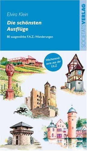 Die schönsten Ausflüge. 80 ausgewählte F.A.Z.-Wanderungen