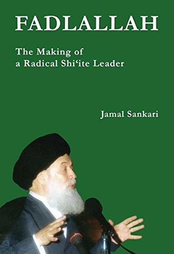 Fadlallah: The Making of a Radical Shi'ite Leader