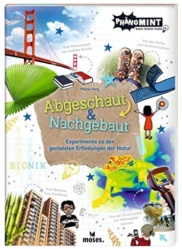 moses. PhänoMINT Abgeschaut und Nachgebaut | Experimente zu den genialsten Erfindungen der Natur | Bionik zum Nacherleben | Wissensbuch für Kinder ab 8 Jahren