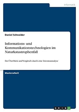 Informations- und Kommunikationstechnologien im Naturkatastrophenfall: Ein Überblick und Vergleich durch eine Literaturanalyse