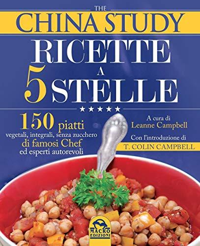 The China study. Ricette a 5 stelle (Cucinare naturalMente... per la salute)