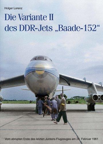 Die Variante II des DDR-Jets "Baade-152": Vom abrupten Ende des letzten Junkers-Flugzeuges am 28.Februar 1961