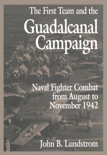 The First Team and the Guadalcanal Campaign: Naval Fighter Combat from August to November 1942