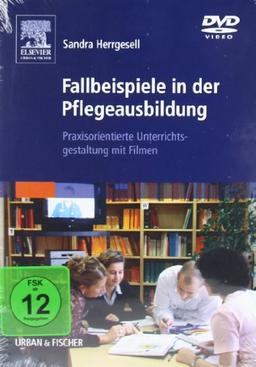 Fallbeispiele in der Pflegeausbildung: Praxisorientierte Unterrichtsgestaltungmit Filmen. Mit  DVD-ROM