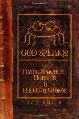 GOD SPEAKS! The Flying Spaghetti Monster in his Own Words