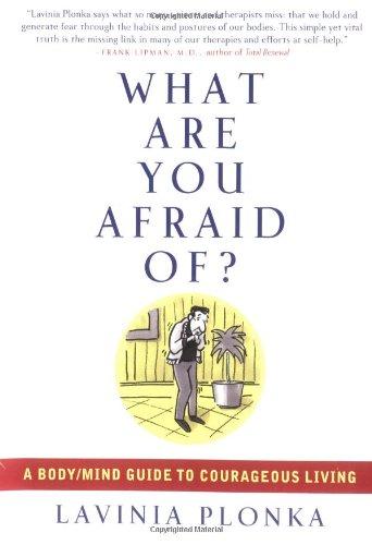 What Are You Afraid Of?: A Body-Mind Guide to Courageous Living