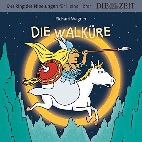 Die Walküre, Der Ring des Nibelungen für kleine Hörer, Die ZEIT-Edition: Hörspiel mit Opernmusik - Große Oper für kleine Hörer