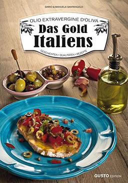 Olio Extravergine d'Oliva. Das Gold Italiens: Geschichten. Qualitäten. 90 Rezepte