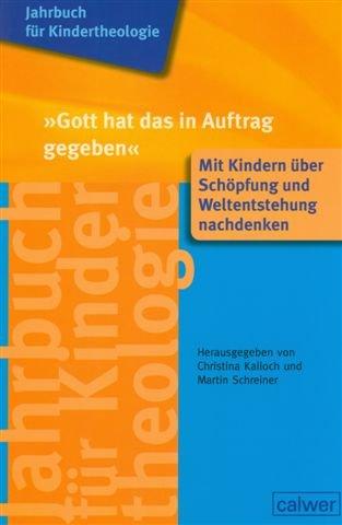 Jahrbuch für Kindertheologie Band 11: "Gott hat das in Auftrag gegeben": Mit Kindern über Schöpfung und Weltentstehung nachdenken