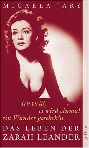 Ich weiß, es wird einmal ein Wunder gescheh'n. Das Leben der Zarah Leander.