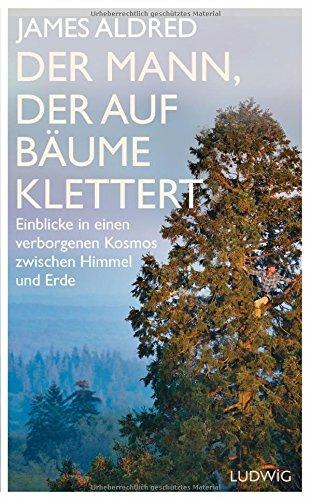 Der Mann, der auf Bäume klettert: Einblicke in einen verborgenen Kosmos zwischen Himmel und Erde