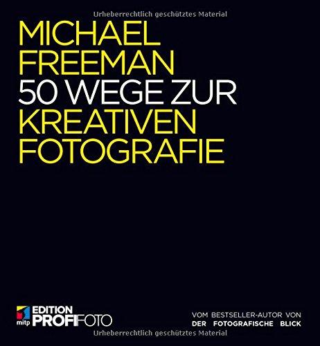 50 Wege zur kreativen Fotografie (mitp Edition ProfiFoto)