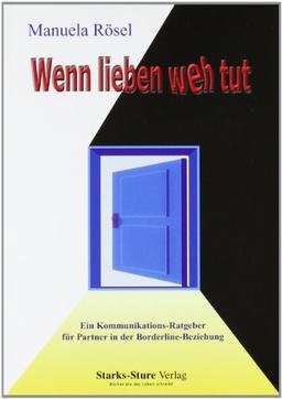 Wenn lieben weh tut - Ein Kommunikationsratgeber für Partner in der Borderline-Beziehung