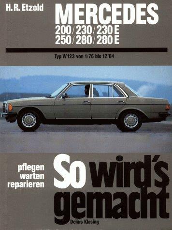 So wird's gemacht, pflegen - warten - reparieren, Band 56: Mercedes 200/230/230E/250/280/280E. Mercedes Typ W 123 Januar '76 bis Dezember '84