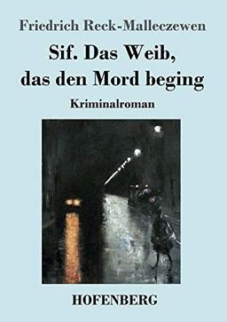 Sif. Das Weib, das den Mord beging: Kriminalroman