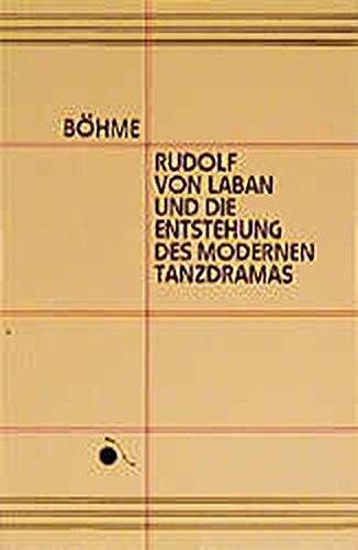 Rudolf von Laban und die Entstehung des modernen Tanzdramas (Documenta Choreologica)