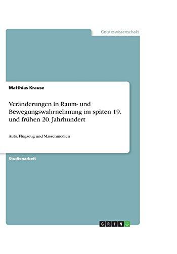 Veränderungen in Raum- und Bewegungswahrnehmung im späten 19. und frühen 20. Jahrhundert: Auto, Flugzeug und Massenmedien