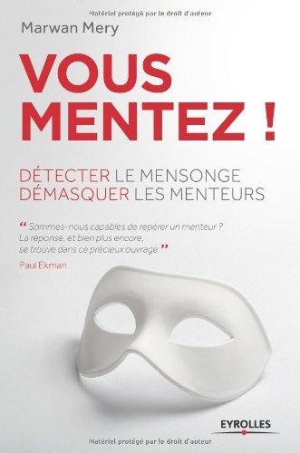 Vous mentez ! : détecter le mensonge, démasquer les menteurs