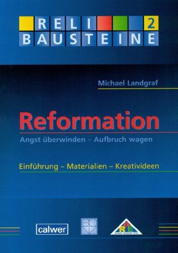 Reformation. Angst überwinden - Aufbruch wagen. Einführung, Materialien, Kreativideen