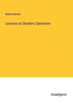 Lectures on Obstetric Operations