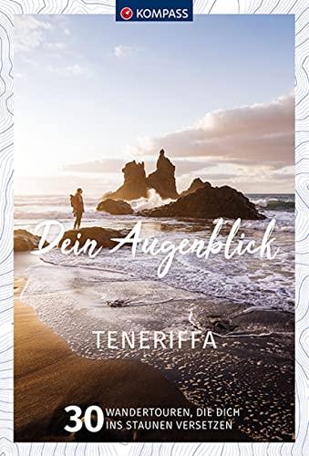 KOMPASS Dein Augenblick Teneriffa: 30 Wandertouren, die dich ins Staunen versetzen. (KOMPASS-Themen-Wanderführer, Band 1320)