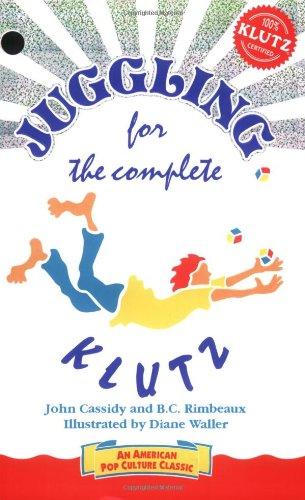 Juggling for the Complete Klutz [With 3 Bean Bags]: The Basic Book of Klutzness