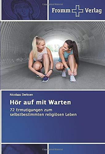 Hör auf mit Warten: 72 Ermutigungen zum selbstbestimmten religiösen Leben