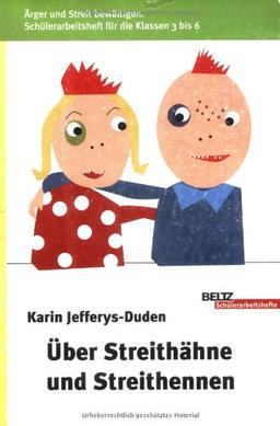 Über Streithähne und Streithennen: Ärger und Streit bewältigen. Schülerarbeitsheft für die Klassen 3 bis 6 (Schülerarbeitshefte)