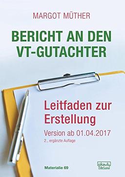 Bericht an den VT-Gutachter: Leitfaden zur Erstellung - Version ab 01.04.2017 (Materialien)