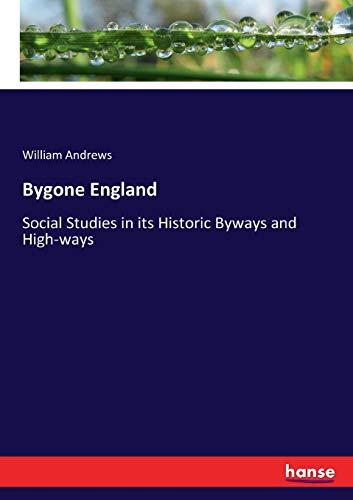 Bygone England: Social Studies in its Historic Byways and High-ways