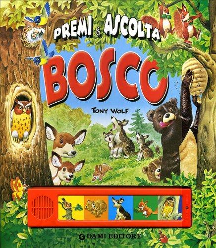 Bosco. Premi e ascolta. Ediz. illustrata (Libri sonori)