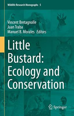 Little Bustard: Ecology and Conservation (Wildlife Research Monographs, 5, Band 5)