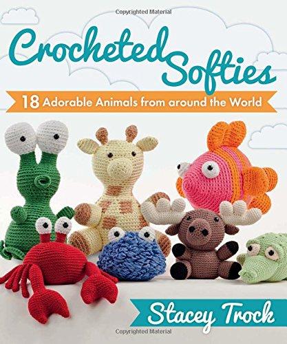 Crocheted Softies: 18 Adorable Animals from Around the World