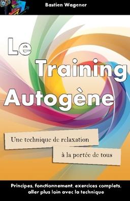 Le Training Autogene: Une technique de relaxation a la portee de tous