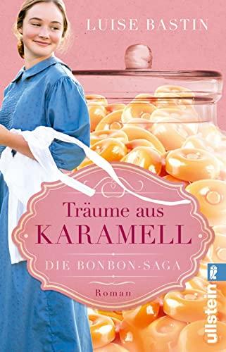 Träume aus Karamell: Roman | Die Erfindung von Karamellbonbons, der Beginn des 20. Jahrhunderts und die große Liebe