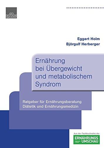 Ernährung bei Übergewicht und metabolischem Syndrom: Ratgeber für Ernährungsberatung und Ernährungsmedizin