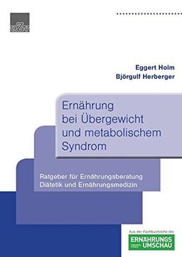 Ernährung bei Übergewicht und metabolischem Syndrom: Ratgeber für Ernährungsberatung und Ernährungsmedizin