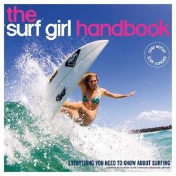 The Surf Girl Handbook: Everything You Need to Know about Surfing: Everything You Need to Know About Surfing