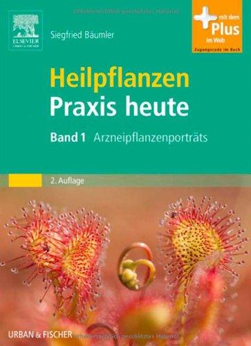 Heilpflanzenpraxis heute: Band 1 Arzneipflanzenportraits - mit Zugang zum Elsevier-Portal