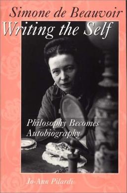 Simone de Beauvoir Writing the Self: Philosophy Becomes Autobiography (Contributions in Sociology)